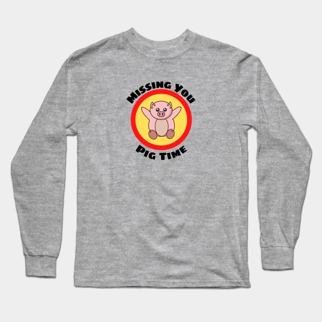 Missing You Pig Time - Pig Pun Long Sleeve T-Shirt by Allthingspunny